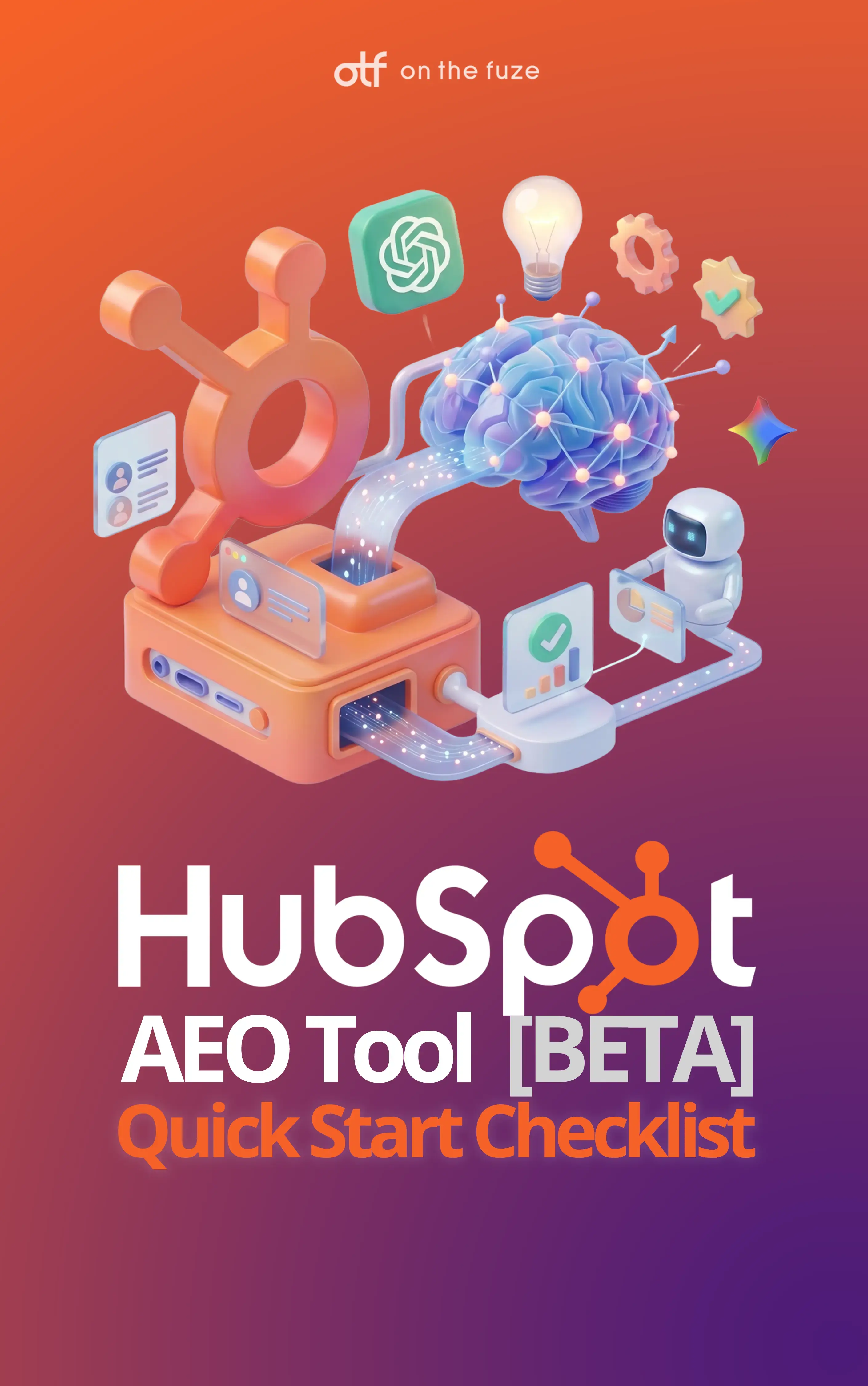 Cover graphic for OTF (On The Fuze)'s 'HubSpot AEO Tool [BETA] – Quick Start Checklist,' featuring a 3D illustration of the HubSpot logo connected to a glowing digital brain, a small robot assistant, and analytics icons, set against an orange-to-navy gradient background.
