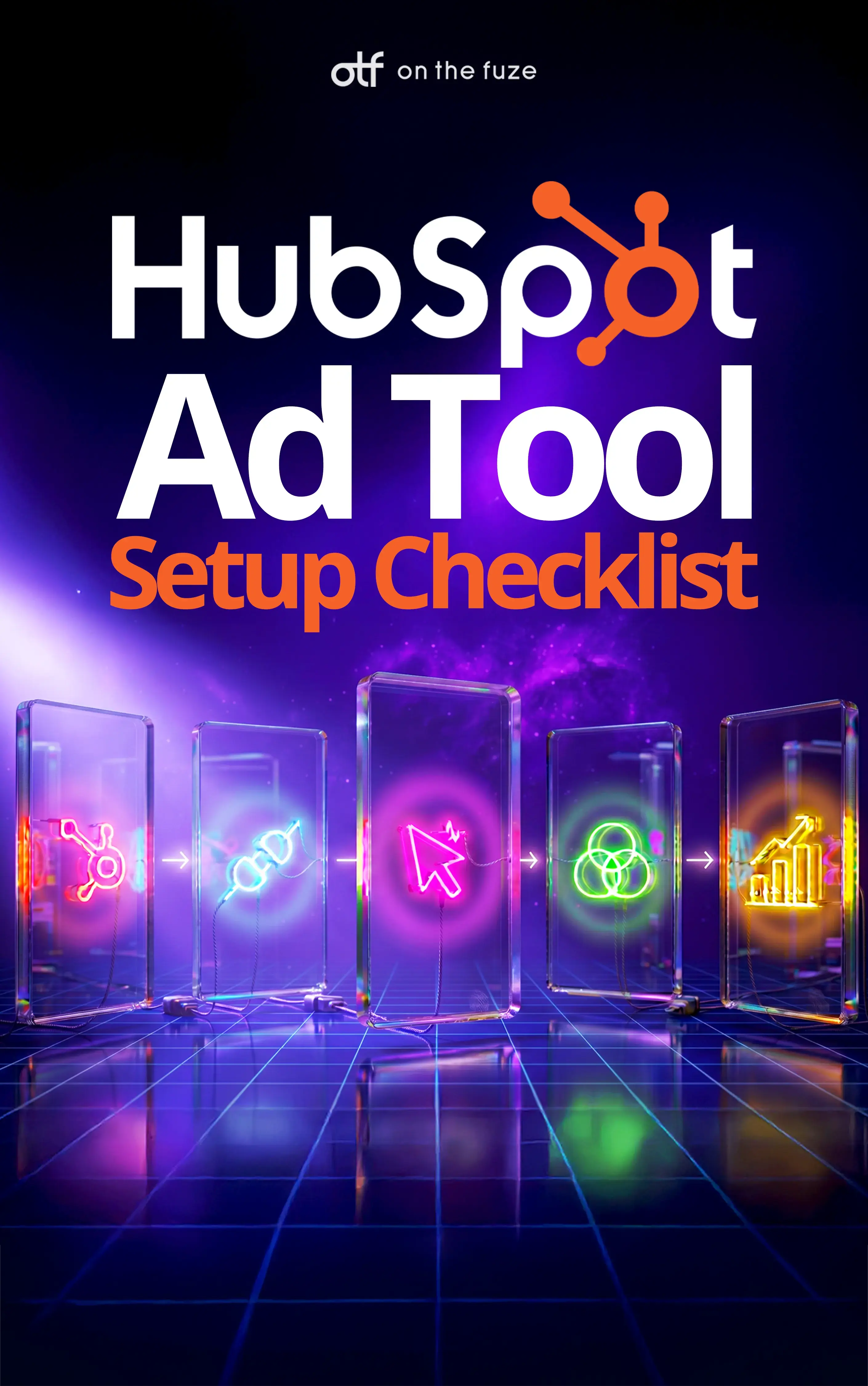 Cover of the HubSpot Ad Tool Setup Checklist by On The Fuze. Five glowing glass panels display connected icons — HubSpot, integrations, clicks, attribution, and analytics — against a dark, futuristic purple background.