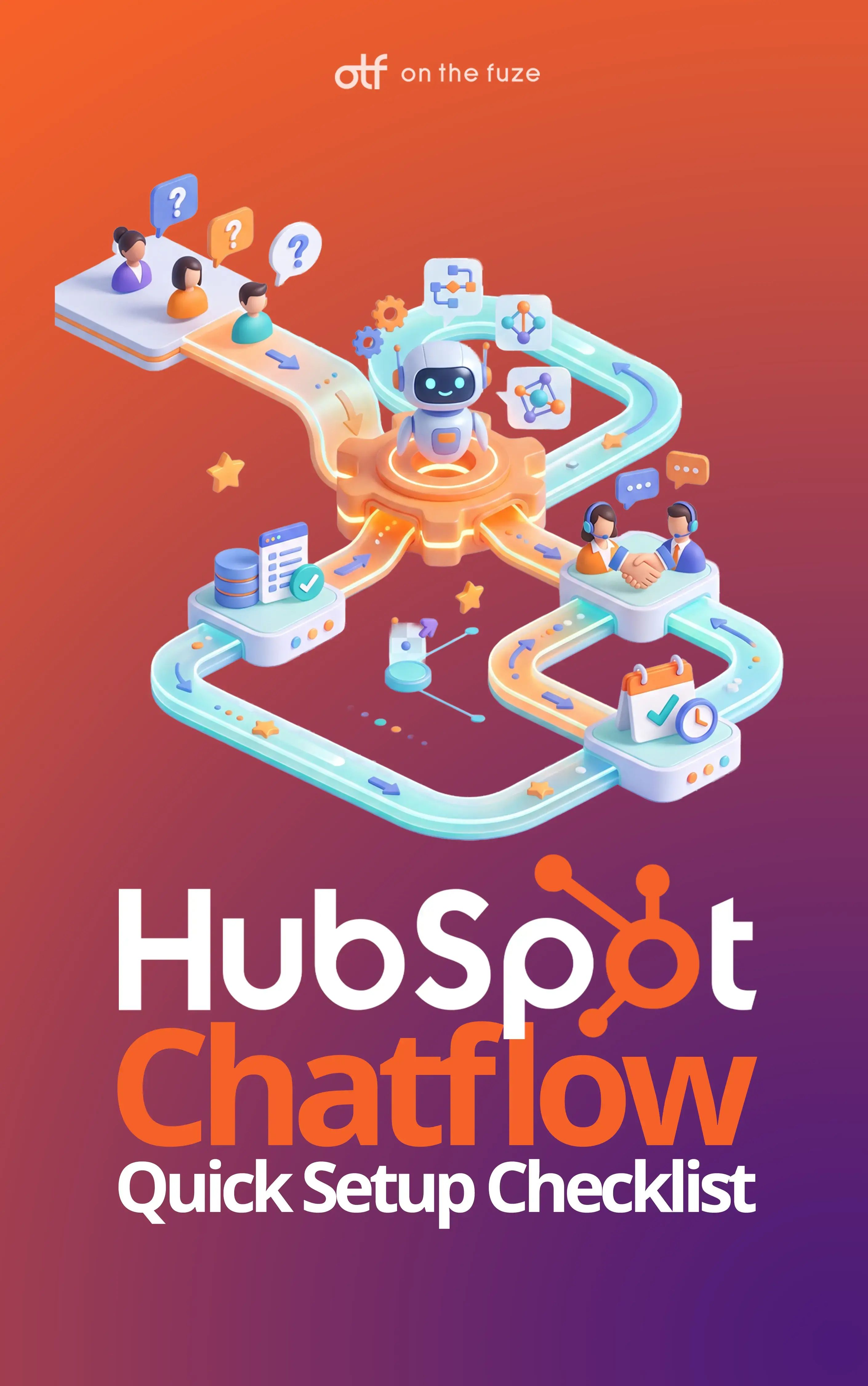 Cover for 'HubSpot Chatflow Quick Setup Checklist' by On The Fuze, showing a central chatbot on a gear routing paths to icons for FAQs, data, integrations, live agent handoff, and scheduling on an orange-to-purple gradient background.